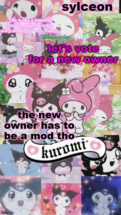 sylc's my melody and kuromi temp | let's vote for a new owner; the new owner has to be a mod tho | image tagged in sylc's my melody and kuromi temp | made w/ Imgflip meme maker