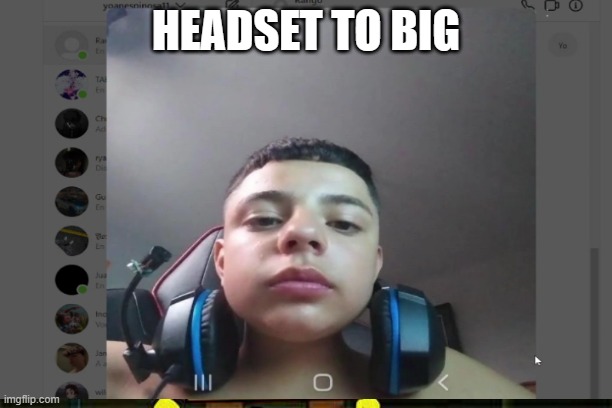 HEADSET TO BIG | made w/ Imgflip meme maker