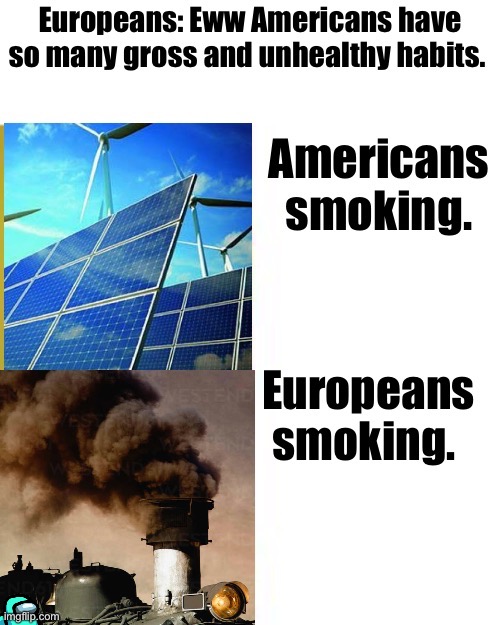 Europeans be like ? | image tagged in europe,usa,memes,smoking,among us,fudge | made w/ Imgflip meme maker