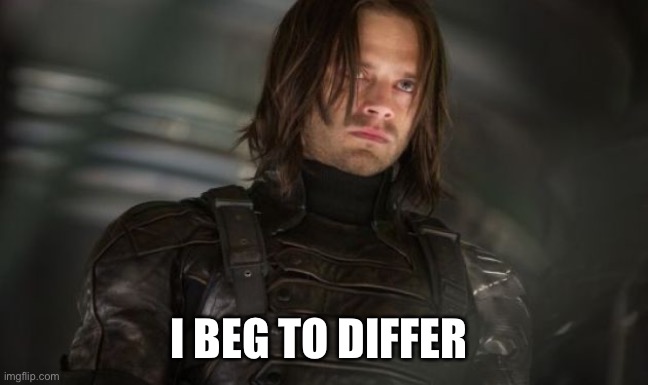 Bucky | I BEG TO DIFFER | image tagged in bucky | made w/ Imgflip meme maker