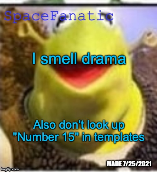 Ye Olde Announcements | I smell drama; Also don't look up "Number 15" in templates | image tagged in spacefanatic announcement temp | made w/ Imgflip meme maker