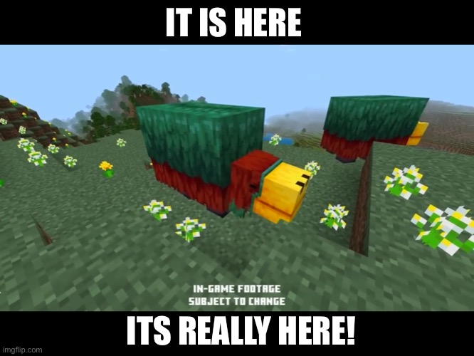 Sniffer is here! in early development | IT IS HERE; ITS REALLY HERE! | image tagged in sniffer,memes,minecraft | made w/ Imgflip meme maker