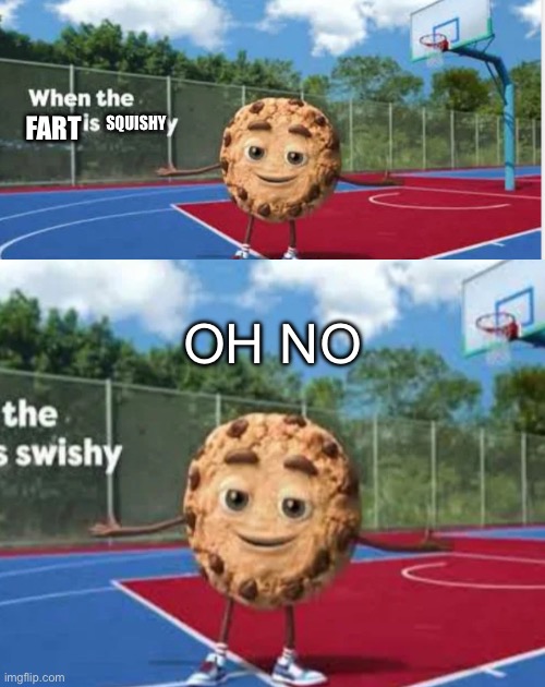 FART; SQUISHY; OH NO | made w/ Imgflip meme maker