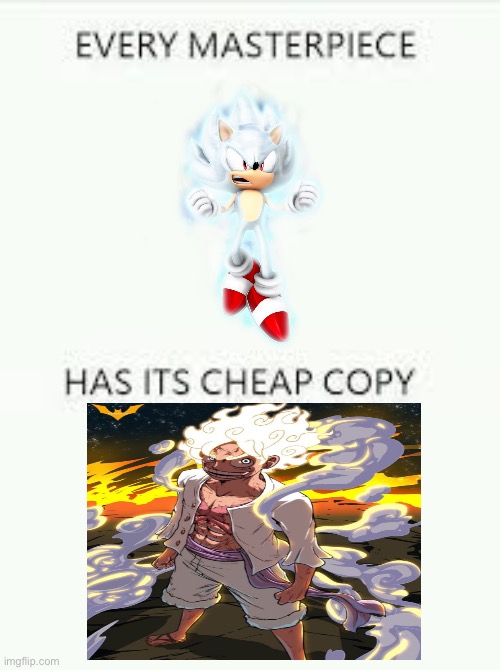 Hyper Sonic (The Original Gear 5) and Gear 5 Luffy (Hyper Sonic Ripoff) | image tagged in every masterpiece has its cheap copy,luffy,sonic,memes,one piece,sonic the hedgehog | made w/ Imgflip meme maker