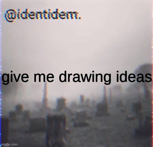 b ,j | give me drawing ideas | made w/ Imgflip meme maker