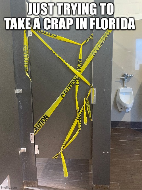 Florida hit different | JUST TRYING TO TAKE A CRAP IN FLORIDA | image tagged in florida | made w/ Imgflip meme maker