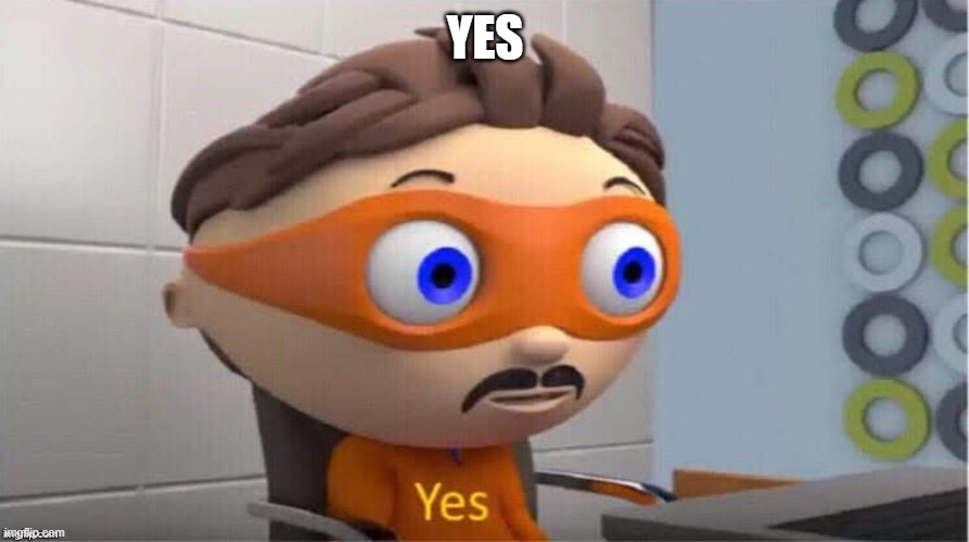 Protegent Yes | YES | image tagged in protegent yes | made w/ Imgflip meme maker