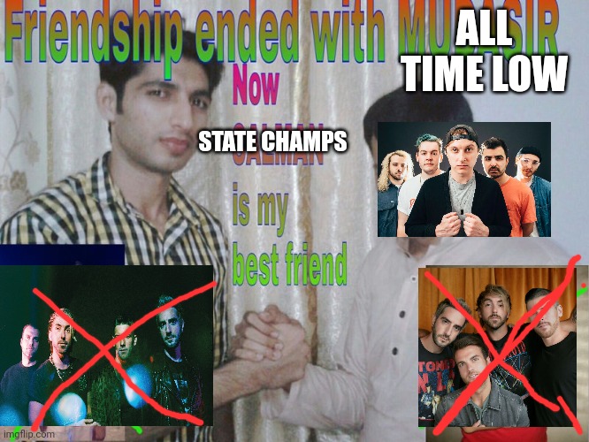 Friendship ended | ALL TIME LOW; STATE CHAMPS | image tagged in friendship ended | made w/ Imgflip meme maker