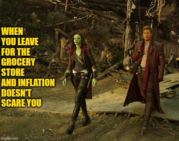 Guardians of the Groceries | WHEN YOU LEAVE FOR THE GROCERY STORE AND INFLATION DOESN'T SCARE YOU | image tagged in guardians of the galaxy gamora star-lord,grocery store,inflation,funny memes,movies,groceries | made w/ Imgflip meme maker