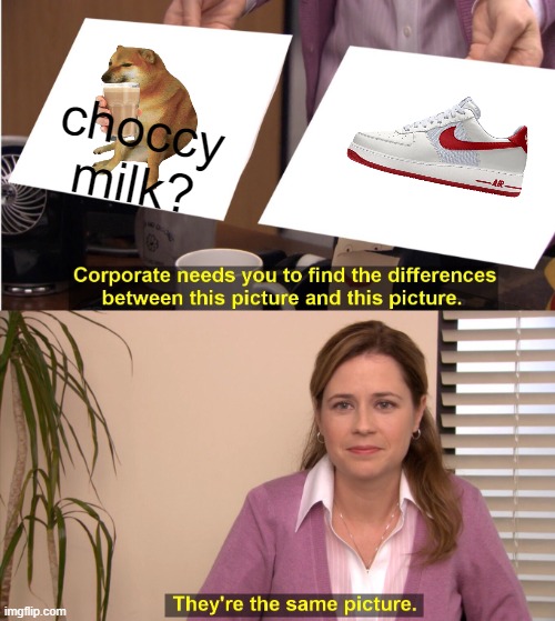 They're The Same Picture | choccy milk? | image tagged in memes,they're the same picture | made w/ Imgflip meme maker