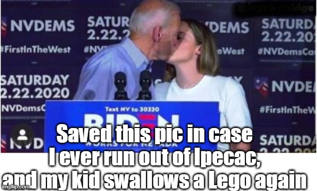 Saved this pic in case I ever run out of Ipecac, and my kid swallows a Lego again | made w/ Imgflip meme maker