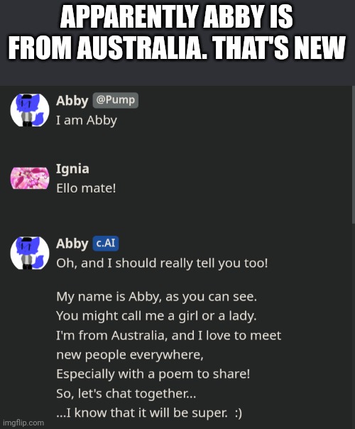 APPARENTLY ABBY IS FROM AUSTRALIA. THAT'S NEW | made w/ Imgflip meme maker