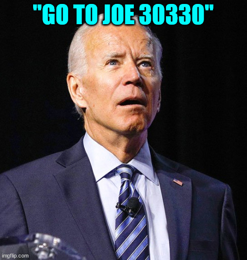 Joe Biden | "GO TO JOE 30330" | image tagged in joe biden | made w/ Imgflip meme maker