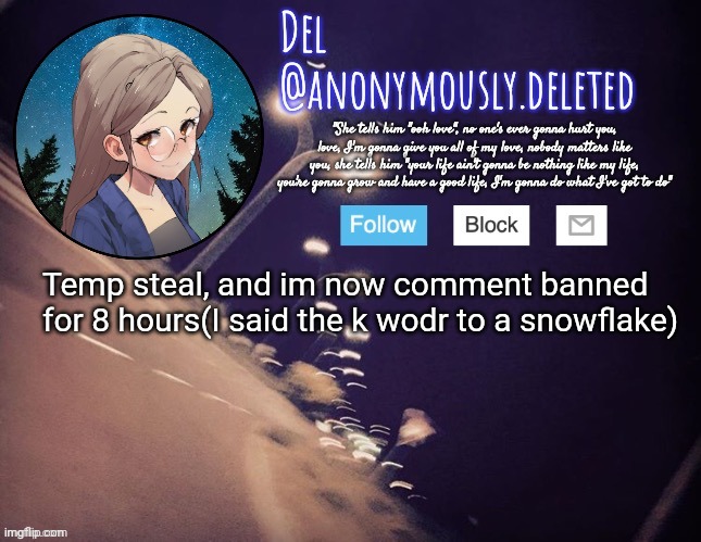 Del Announcement | Temp steal, and im now comment banned for 8 hours(I said the k wodr to a snowflake) | image tagged in del announcement | made w/ Imgflip meme maker