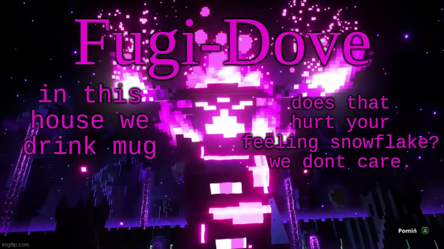FDAT 6 | in this house we drink mug; does that hurt your feeling snowflake? we dont care. | image tagged in fdat 6 | made w/ Imgflip meme maker