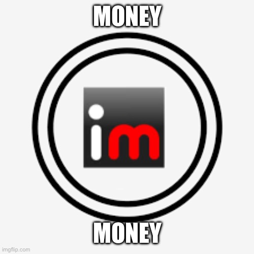 ImgCoin! | MONEY; MONEY | image tagged in imgcoin | made w/ Imgflip meme maker