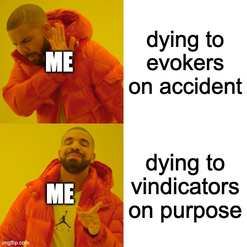 Drake Hotline Bling | dying to evokers on accident; ME; dying to vindicators on purpose; ME | image tagged in memes,drake hotline bling | made w/ Imgflip meme maker