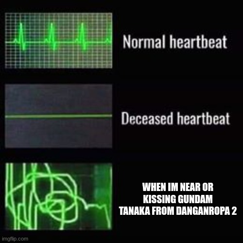 gundam tanaka x me | WHEN IM NEAR OR KISSING GUNDAM TANAKA FROM DANGANROPA 2 | image tagged in heartbeat rate | made w/ Imgflip meme maker