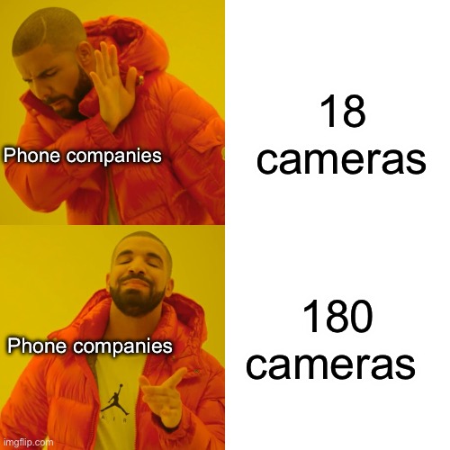 Please stop adding cameras and charging 300 dollars more each time | 18 cameras; Phone companies; 180 cameras; Phone companies | image tagged in memes,drake hotline bling | made w/ Imgflip meme maker