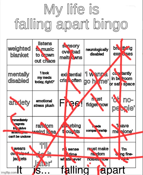 Im going insane. Im listening to music to tune out my family's chaos | It is... falling apart | image tagged in my life is falling apart bingo | made w/ Imgflip meme maker