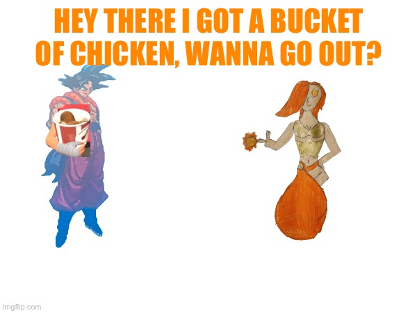 HEY THERE I GOT A BUCKET OF CHICKEN, WANNA GO OUT? | made w/ Imgflip meme maker