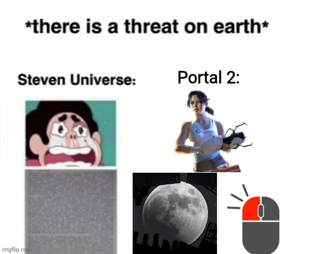 (Mods are watching  | Portal 2: | image tagged in there is a threat on earth | made w/ Imgflip meme maker