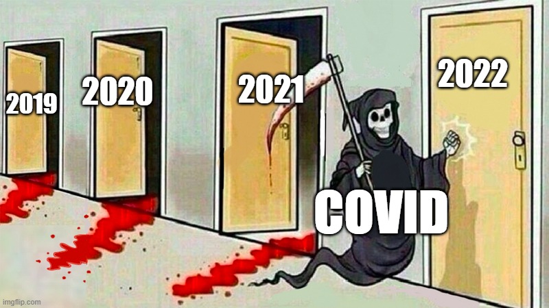 death knocking at the door | 2021; 2022; 2020; 2019; COVID | image tagged in death knocking at the door | made w/ Imgflip meme maker