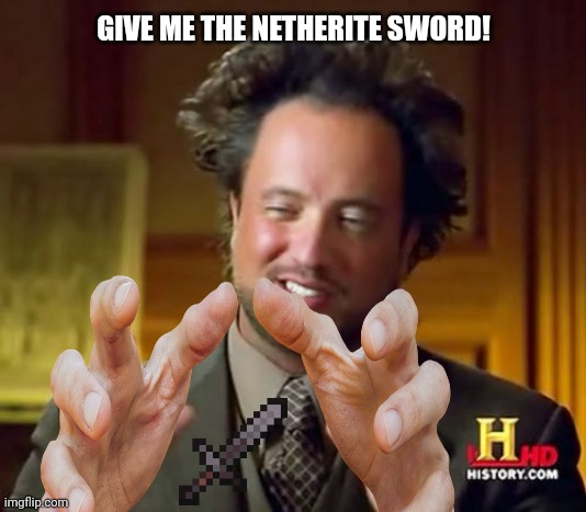 GIVE ME THE NETHERITE SWORD! | image tagged in memes,pov,swords | made w/ Imgflip meme maker