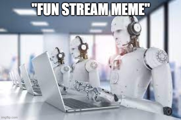 "FUN STREAM MEME" | made w/ Imgflip meme maker