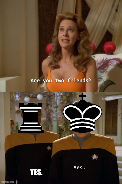 a chess meme for all the boys | YES. | image tagged in are you two friends | made w/ Imgflip meme maker