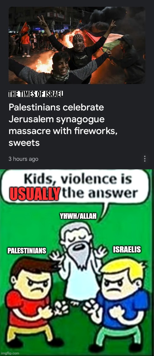 YHWH/ALLAH; USUALLY; ISRAELIS; PALESTINIANS | image tagged in israel,palestine,religion,terrorism,nationalism,racism | made w/ Imgflip meme maker