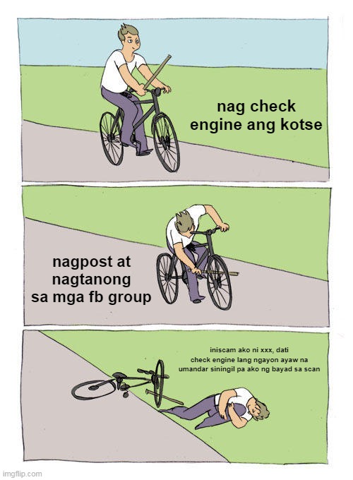 Bike Fall | nag check engine ang kotse; nagpost at nagtanong sa mga fb group; iniscam ako ni xxx, dati check engine lang ngayon ayaw na umandar siningil pa ako ng bayad sa scan | image tagged in memes,bike fall | made w/ Imgflip meme maker