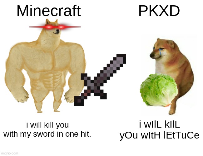 Buff Doge vs. Cheems | Minecraft; PKXD; i will kill you with my sword in one hit. i wIlL kIlL yOu wItH lEtTuCe | image tagged in memes,buff doge vs cheems | made w/ Imgflip meme maker