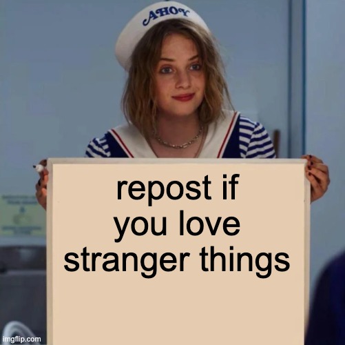 Robin Stranger Things Meme | repost if you love stranger things | image tagged in robin stranger things meme | made w/ Imgflip meme maker