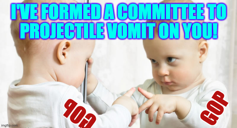 I'VE FORMED A COMMITTEE TO
PROJECTILE VOMIT ON YOU! GOP | made w/ Imgflip meme maker