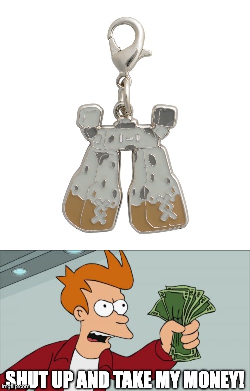 yup, thats a keychain bro. | SHUT UP AND TAKE MY MONEY! | image tagged in memes,shut up and take my money fry,stonjourner | made w/ Imgflip meme maker