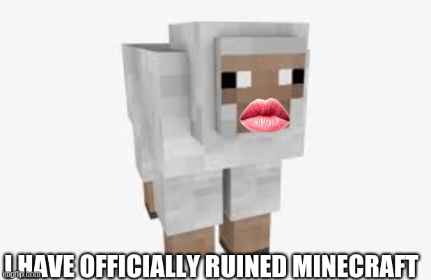 You can't unsee it | I HAVE OFFICIALLY RUINED MINECRAFT | image tagged in sheep,minecraft,can't unsee,lips | made w/ Imgflip meme maker