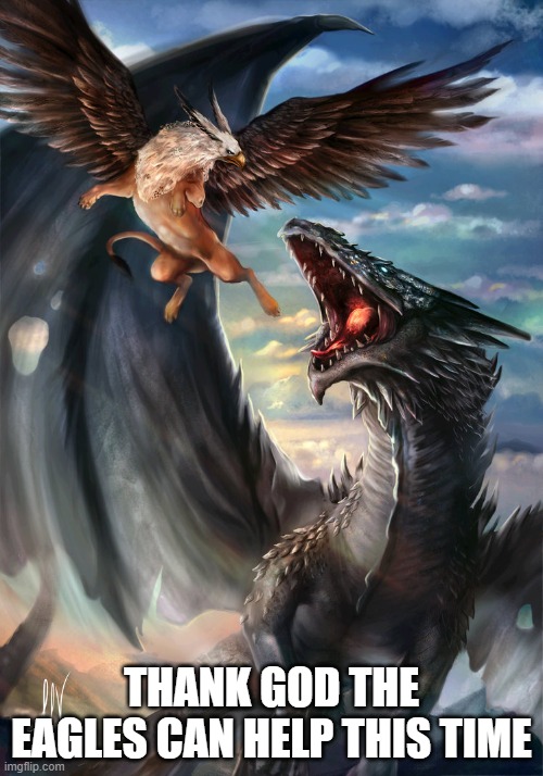 Revolution gryphon vs capitalist dragon | THANK GOD THE EAGLES CAN HELP THIS TIME | image tagged in revolution gryphon vs capitalist dragon | made w/ Imgflip meme maker