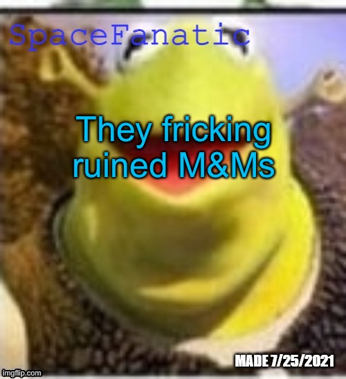 Ye Olde Announcements | They fricking ruined M&Ms | image tagged in spacefanatic announcement temp | made w/ Imgflip meme maker