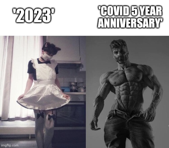 Giga chad vs femboy | 'COVID 5 YEAR ANNIVERSARY'; '2023' | image tagged in giga chad vs femboy | made w/ Imgflip meme maker