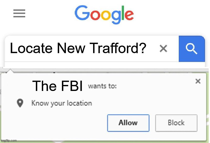 New Trafford? | Locate New Trafford? The FBI | image tagged in wants to know your location | made w/ Imgflip meme maker