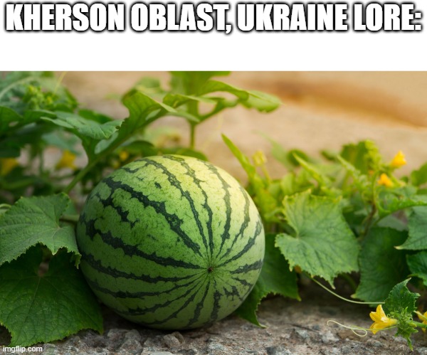 KHERSON OBLAST, UKRAINE LORE: | made w/ Imgflip meme maker