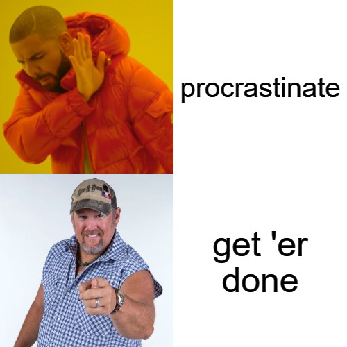 Drake the Cable Guy | procrastinate; get 'er
done | image tagged in memes,drake hotline bling,larry the cable guy,procrastinate,motivational,funny | made w/ Imgflip meme maker