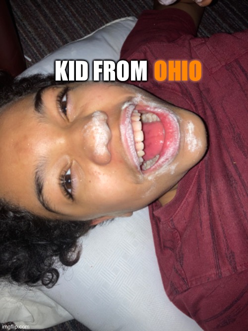 Most normal Kid from Ohio | OHIO; KID FROM | image tagged in crack,ohio,crazy | made w/ Imgflip meme maker