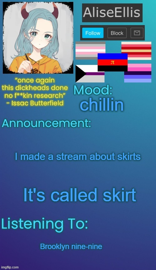 AliseEllis’s Announcement Temp | chillin; I made a stream about skirts; It's called skirt; Brooklyn nine-nine | image tagged in aliseellis s announcement temp | made w/ Imgflip meme maker