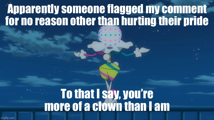 guardrail clown | Apparently someone flagged my comment for no reason other than hurting their pride; To that I say, you’re more of a clown than I am | image tagged in guardrail clown | made w/ Imgflip meme maker