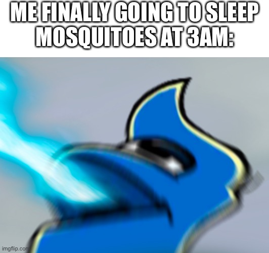 The Mosquito goes skRAAAAAAAAAAAaa | ME FINALLY GOING TO SLEEP
MOSQUITOES AT 3AM: | image tagged in memes,3am,relatable | made w/ Imgflip meme maker