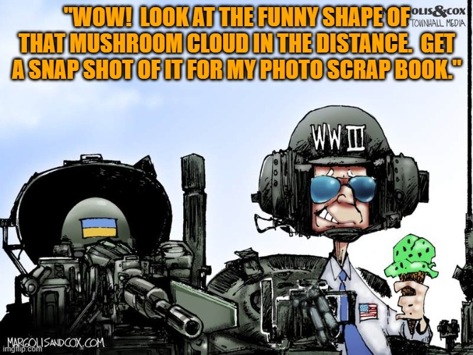 But thank goodness that there are no more 'Mean Tweets'! | "WOW!  LOOK AT THE FUNNY SHAPE OF THAT MUSHROOM CLOUD IN THE DISTANCE.  GET A SNAP SHOT OF IT FOR MY PHOTO SCRAP BOOK." | image tagged in yep | made w/ Imgflip meme maker