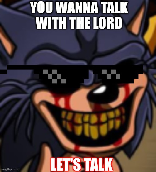 Lord x fnf | YOU WANNA TALK WITH THE LORD; LET'S TALK | image tagged in lord x fnf | made w/ Imgflip meme maker