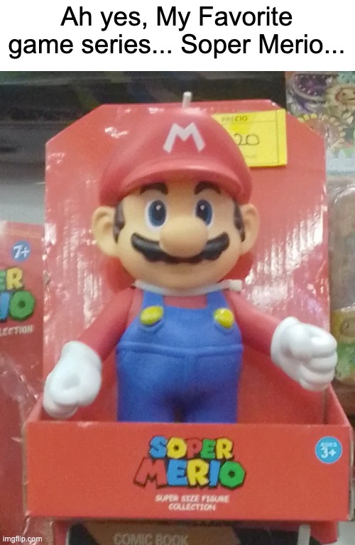Ah yes, My Favorite game series... Soper Merio... | image tagged in you had one job,super mario,memes,funny,mario,design fails | made w/ Imgflip meme maker